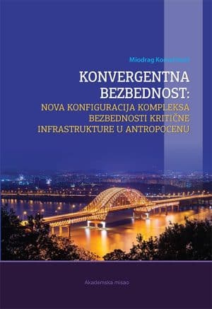 KONVERGENTNA BEZBEDNOST: nova konfiguracija kompleksa bezbednosti kritične infrastrukture u antropocenu